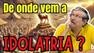 De onde vem a idolatria?