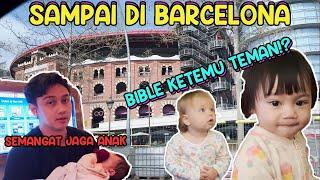 AKHIRNYA SAMPAI BARCELONA .. LUAR BIASA PINTARNYA BIBLE DAN ZEFANYA TIDAK REWEL SAMA SEKALI 