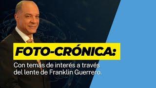 Foto-crónica Con temas de interés a través del lente de Franklin Guerrero.