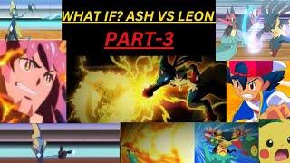 WHAT IF ? Ash Vs Leon Part 3