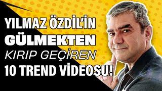 Yılmaz Özdilin gülmekten kırıp geçiren 10 trend videosu