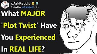 Have You Ever Experienced a Plot Twist In Real Life? rAskReddit