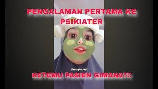 PENGALAMAN PERTAMA KE PSIKIATER KETEMU PASIEN GIMANA YAAA?