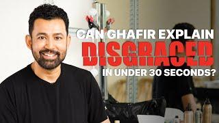 Can Ghafir Explain Disgraced in under 30 seconds?
