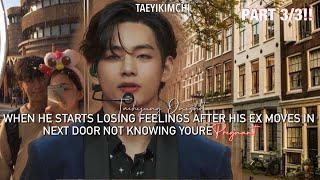 He starts losing feelings after his ex moves in next door but you’re pregnantTaehyung oneshot 34