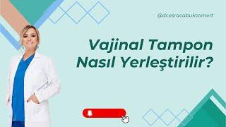 Vajinal Tampon Nasıl Yerleştirilir? Vajinal Tampon Kullanımı I Op. Dr. Esra Çabuk Cömert