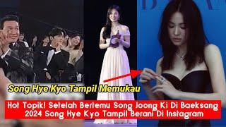 Hot Topik Setelah Bertemu Song Joong Ki Di Baeksang 2024 Song Hye Kyo Tampil Berani Di Instagram