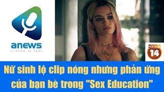 Nữ sinh lộ clip nóng nhưng phản ứng của bạn bè trong Sex Education mới bất ngờ