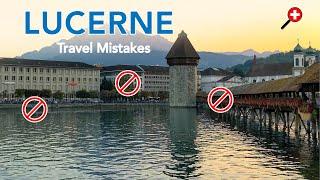 Lucerne Switzerland 5 Mistakes Tourists Make