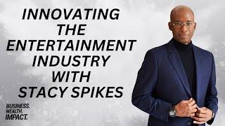 Episode 93 - Stacy Spikes Innovating the Entertainment Industry - Building a Sustainable Model