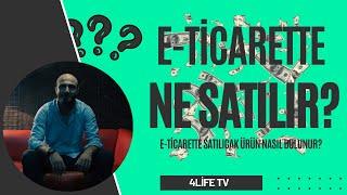 E-Ticarette Ne Satabilirim? E-Ticarette Satılıcak Ürünleri Nerden Bulabilirim? 4Life TV