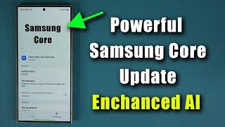 Powerful New Samsung Core Update for Galaxy Phones - Whats New? Enhanced AI