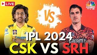 IPL 2024 LIVE CSK Vs SRH LIVE Match  Chennai Super Kings Vs Sunrisers Hyderabad LIVE Score  N18L