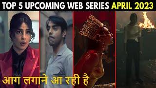 Top 5 Upcoming Ott Hindi Web Series April 2023 Most Anticipated