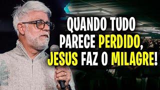 Pr Claudio Duarte QUANDO TUDO PARECE PERDIDO JESUS FAZ O MILAGRE - pregação pastor cláudio duarte