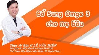 Dr.Hien Le Bổ sung omega3 cho mẹ bầu.