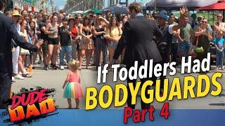 If Toddlers had Bodyguards  Part 4