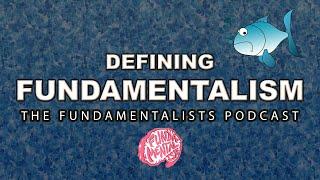 Defining Fundamentalism  The Fundamentalists Podcast