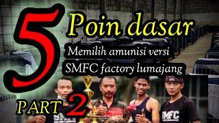 Part 2. 5 poin dasar memilih amunisi versi SMFC factory lumajang