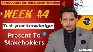 Week 4  Test Your Knowledge Present To Stakeholders Quiz - Think Outside the Inbox Email Marketing