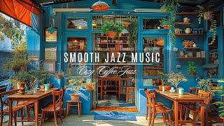 Smooth Jazz Music for Reduce Overthinking & De-Stress  Cozy Coffee Shop Ambience & Jazz Music