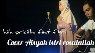 #Nisasabyan #Aisyah #covershalawat Aisyah by Laila pricillia feat fikri