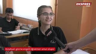 Kütahyalı görme engelli öğretmen umut oluyor