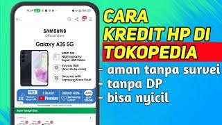 BERHASIL Cara kredit HP di Tokopedia Terbaru Bayar Bisa Nyicil