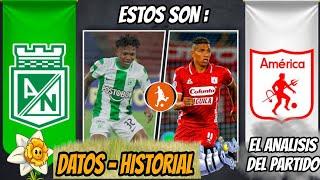 Estos son los datos del Atletico Nacional vs America  Historial análisis y como vienen los equipos