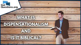 What is dispensationalism and is it biblical?  GotQuestions.org