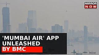 BMC Unveils Mumbai Air App Empowering Citizens to Combat Air Pollution with Transparency