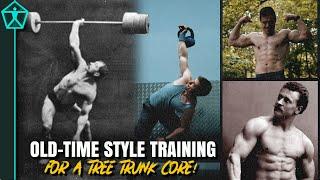 Build a THICK Powerful Core Like an Old Time Strongman -  Mid-Section Like a Tree Trunk