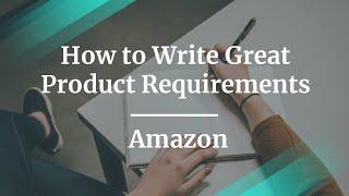 Webinar How to Write Great Product Requirements by Amazon Sr PM Elly Newell