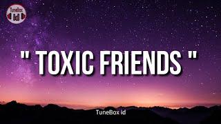 BoyWithUke - Toxic Friends  Lirik  Lyrics  Tik Tok Viral Trending