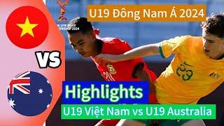 Highlights U19 Việt Nam vs U19 Australia - U19 Việt Nam đếm ngày chia tay U19 Đông Nam Á 2024