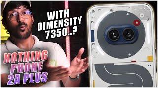 Nothing Phone 2a Plus with Dimensity 7350.. - Everything about it.. HINDI