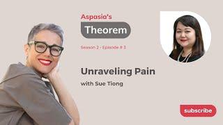 Aspasias Theorem S2-E3 Sue Tiong on Pain