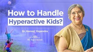 How to Handle Hyperactive kids?   By Yoga Guru - Hansaji