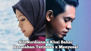 Kesalahan Terindah x Menyesal - Siti Nordiana x Khai Bahar