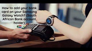 How to add your bank card to your Samsung Galaxy Watch? South African Bank account holder