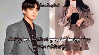 JUNGKOOK FF MEETING YOUR BOYFRIEND AGAIN AFTER A LONG DISTANCE RELATIONSHIP