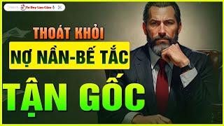 Thoát Khỏi Nợ Nần Bế Tắc Tận Gốc - Lớn Hơn Vấn Đề Bạn Mới Giải Quyết Được Vấn Đề  Tư Duy Làm Giàu