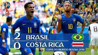 Brasil 2 x 0 Costa Rica - Melhores Momentos - Copa do Mundo Rússia 2018