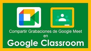 Compartir clase grabada en MEET a Classroom