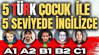 5 Türk Çocuk A1-A2-B1-B2-C1 İngilizce Konuşuyorlar
