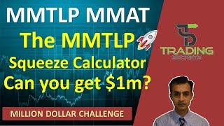 MMTLP A new Squeeze Calculator for your strategy to see if you can gain $1m. Plus MMAT Huge growth