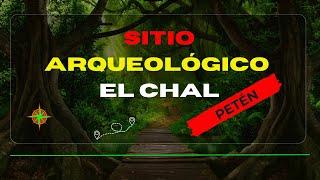 EXPLORANDO SITIO ARQUEOLOGICO MAYA EL CHAL