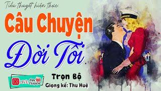 Truyện Đêm Khuya Việt Nam Full  CÂU CHUYỆN ĐỜI TÔI  - #ThuHue Kể Cả Xóm Nức Nở Khen Hay 2023