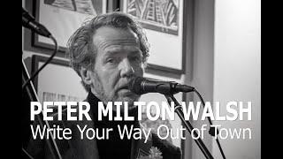Peter Milton Walsh - “Write Your Way Out of Town