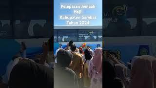 Pelepasan Jemaah Haji Kabupaten Sambas Tahun 2024